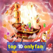 top 10 onlyfan